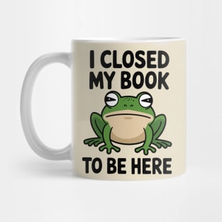 I Closed My Book to Be Here Reading Addict Mug